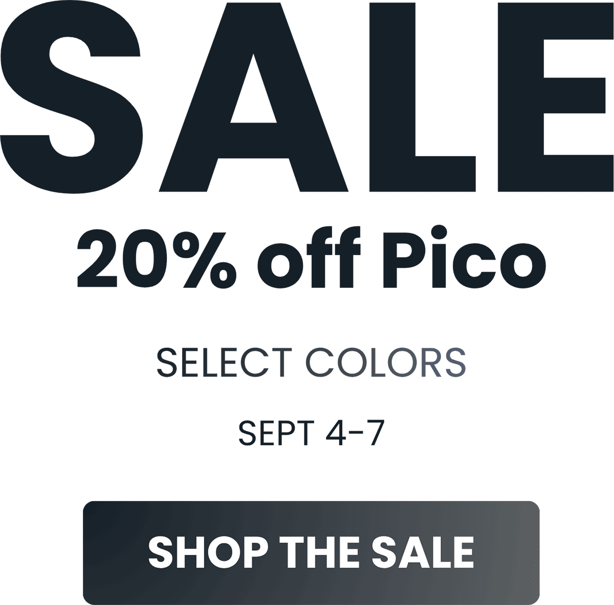 Promotional sale graphic with large dark text reading 'SALE' and '20% off Pico,' plus 'SELECT COLORS' and 'SEPT 4-7,' and a dark button at the bottom that says 'SHOP THE SALE.'.